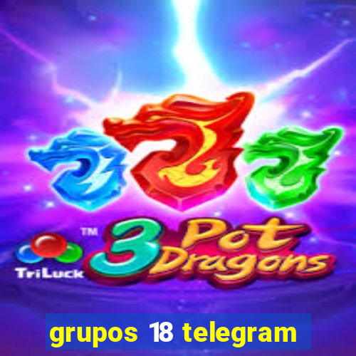 grupos 18 telegram